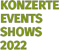 KONZERTE EVENTS SHOWS 2022