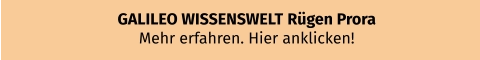GALILEO WISSENSWELT Rügen Prora Mehr erfahren. Hier anklicken!