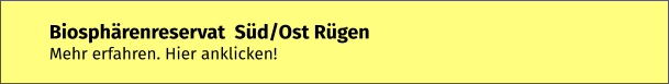 Biosphärenreservat  Süd/Ost Rügen Mehr erfahren. Hier anklicken!