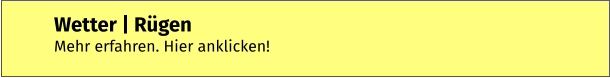 Wetter | Rügen Mehr erfahren. Hier anklicken!