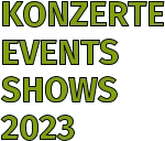 KONZERTE EVENTS SHOWS 2023